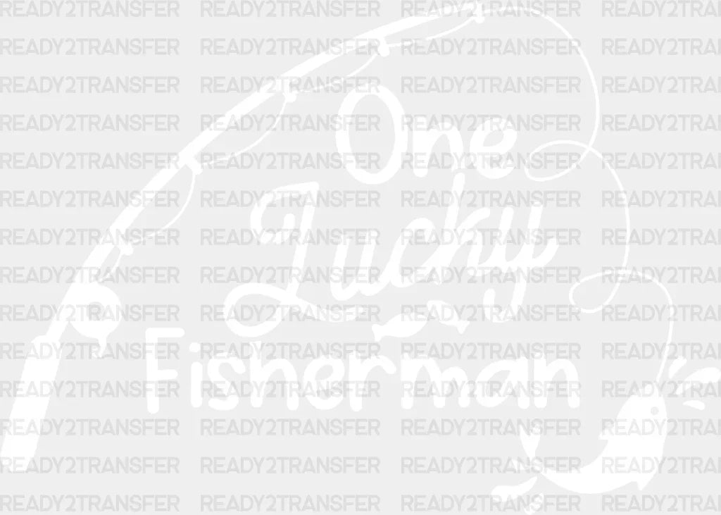 One Lucky Fisherman - Boyfriend-Girlfriend Dtf Heat Transfer Adult Unisex S & M (10’’) / Light