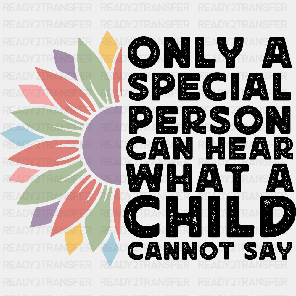 Only A Special Person Can Hear What A Child Cannot Say - Special ED DTF Transfers ready2transfer Dark Color Design (See Imaging)
