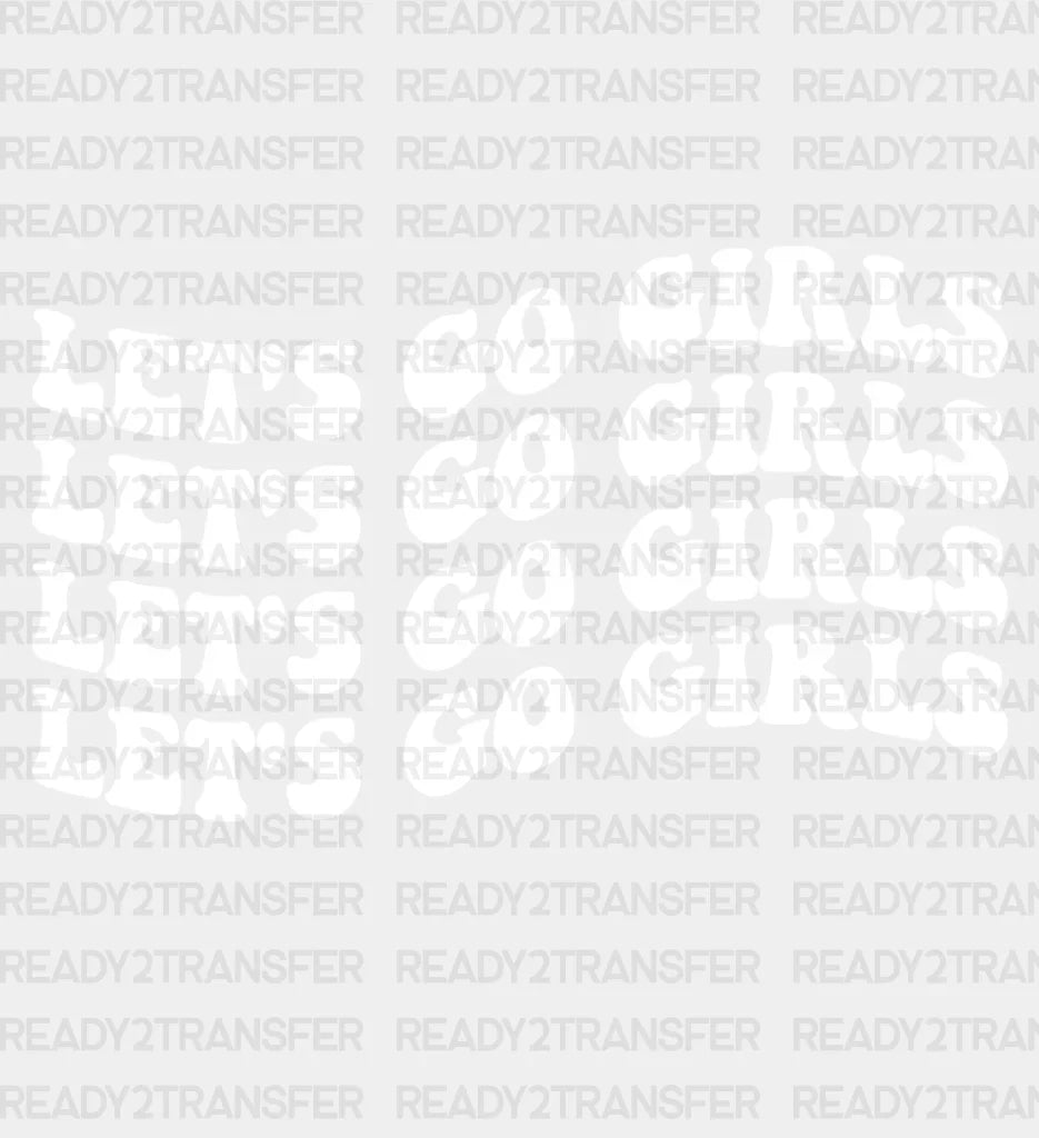 Only Let’s Go Girls Dtf Transfer