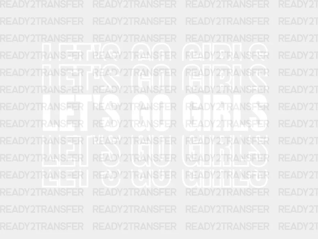 Only Let’s Go Girls Dtf Transfer