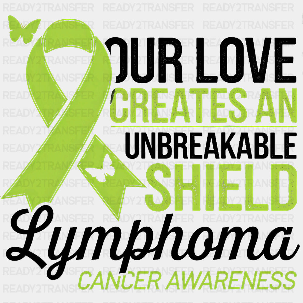 Our Love Creates An Unbreakable Shield, Ribbon - Lymphoma DTF Transfers ready2transfer Dark Color Design (See Imaging)