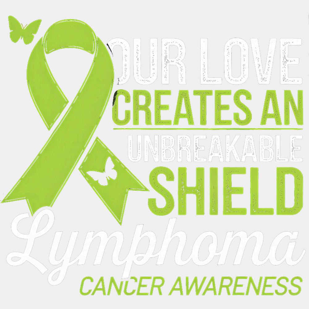 Our Love Creates An Unbreakable Shield, Ribbon - Lymphoma DTF Transfers ready2transfer Light Color Design (See Imaging)