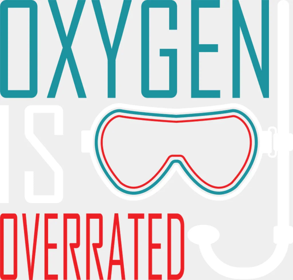 Oxygen Is Overrated - Swimming DTF Transfer Adult Unisex - S & M (10’’) / Light Color Design (See Imaging)