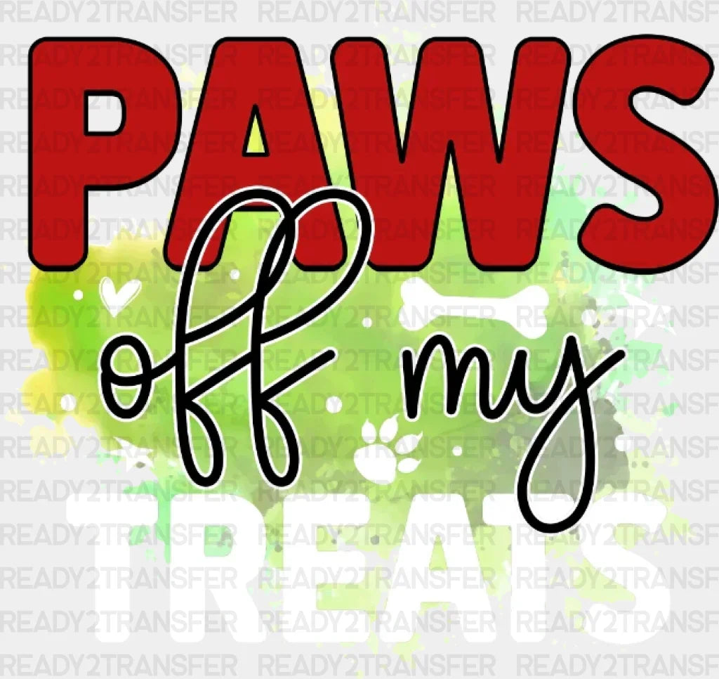 Paws Off My Treats Dtf Transfer