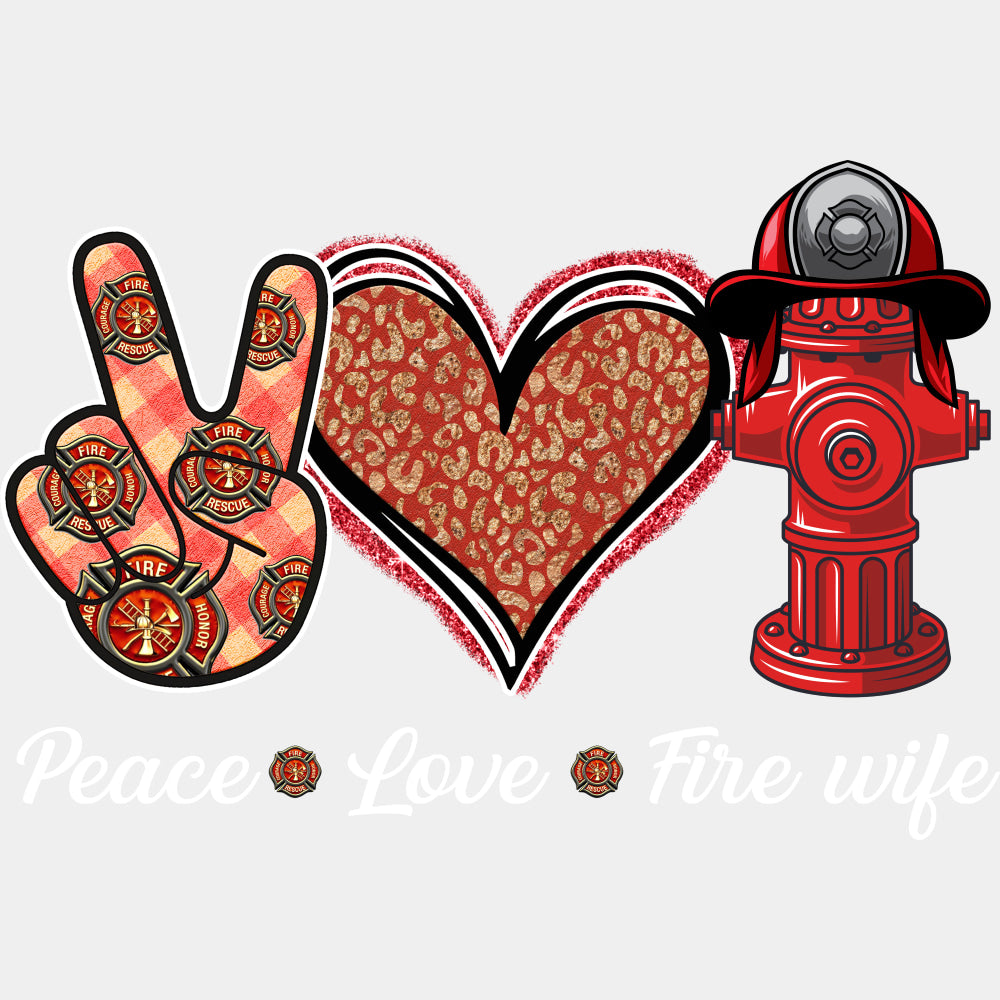 Peace Love Fire Wife - Fire Department DTF Transfers ready2transfer Light Color Design (See Imaging)