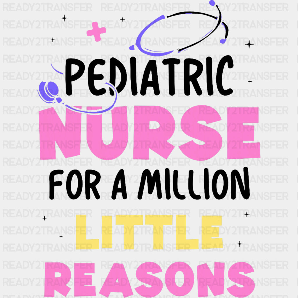 Pediatric Nurse For A Million Little Reasons - Pediatric Nurse DTF Transfers ready2transfer Dark Color Design (See Imaging)
