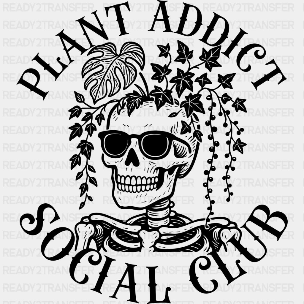 Plant Addict Social Club, Skeleton - Plants DTF Transfers ready2transfer Dark Color Design (See Imaging)