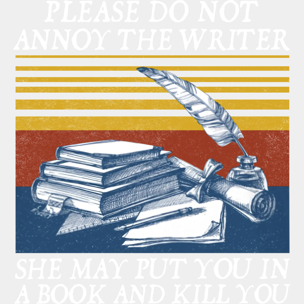 Please Do Not Annoy The Writer - Writing DTF Transfers ready2transfer Light Color Design (See Imaging)