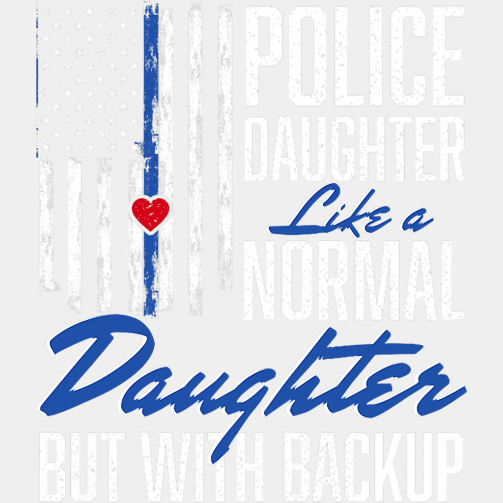 Police Daughter Like A Normal Daughter But With Backup - Police DTF Transfers ready2transfer Light Color Design (See Imaging)