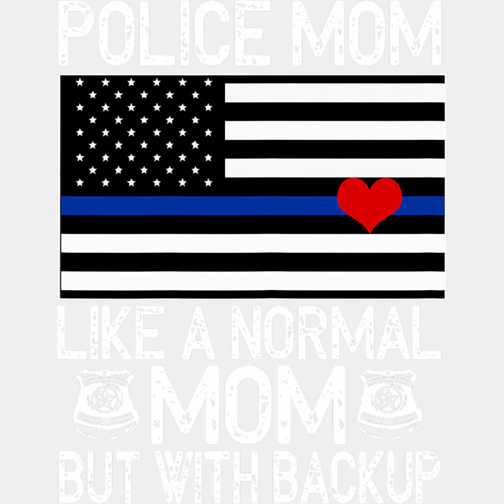 Police Mom Like A Normal Mom But With Backup, B&W - Police DTF Transfers ready2transfer Light Color Design (See Imaging)
