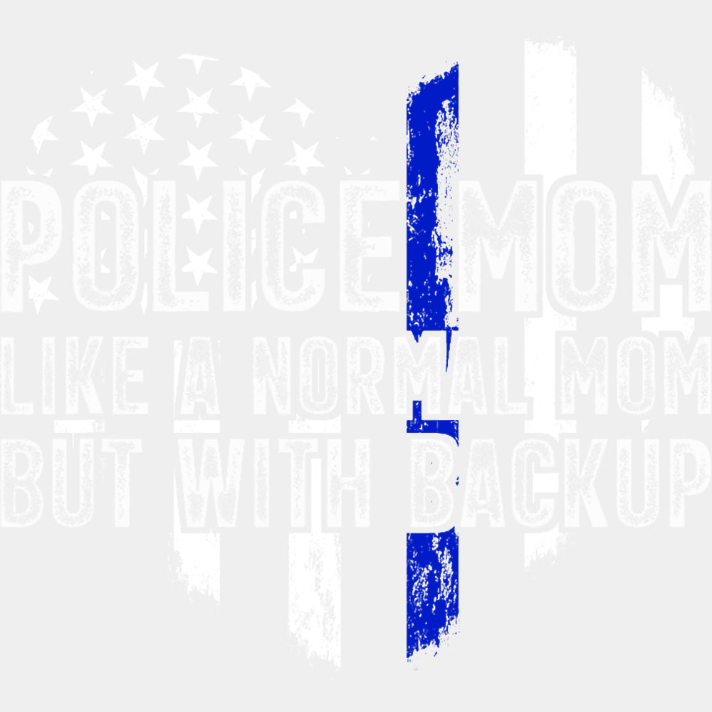 Police Mom Like A Normal Mom But With Backup - Police DTF Transfers ready2transfer Light Color Design (See Imaging)