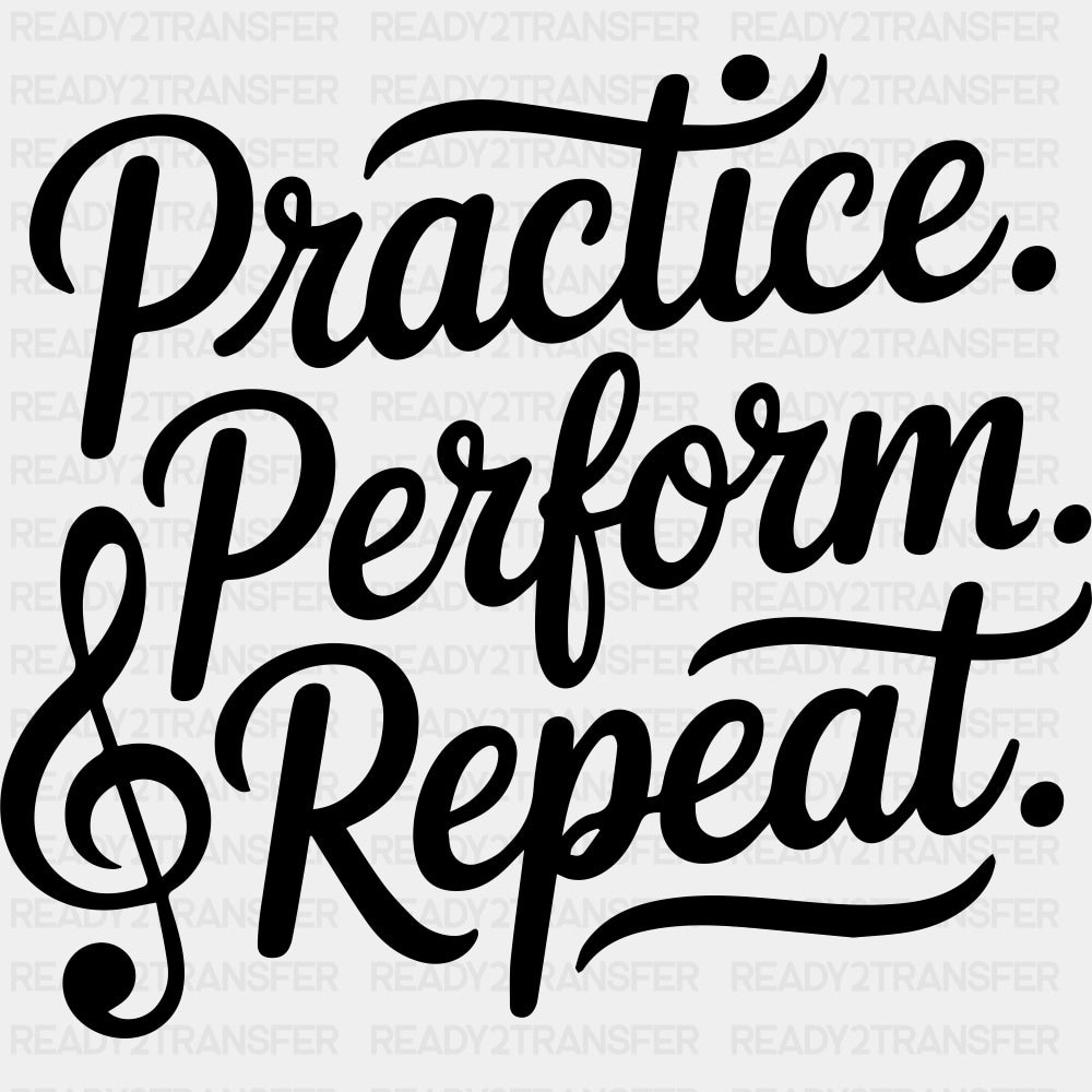 Practive Perform Repeat - Music DTF Transfers ready2transfer Dark Color Design (See Imaging)