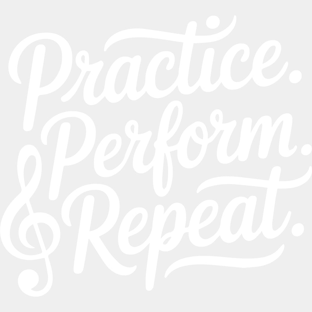 Practive Perform Repeat - Music DTF Transfers ready2transfer Light Color Design (See Imaging)