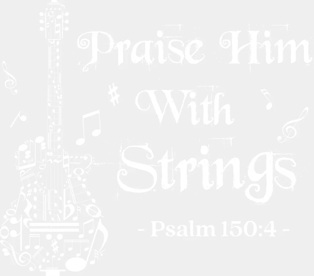 Praise Him With Strings Psalm 150:4 - Christianity DTF Transfer Adult Unisex - S & M (10’’) / Light Color Design (See
