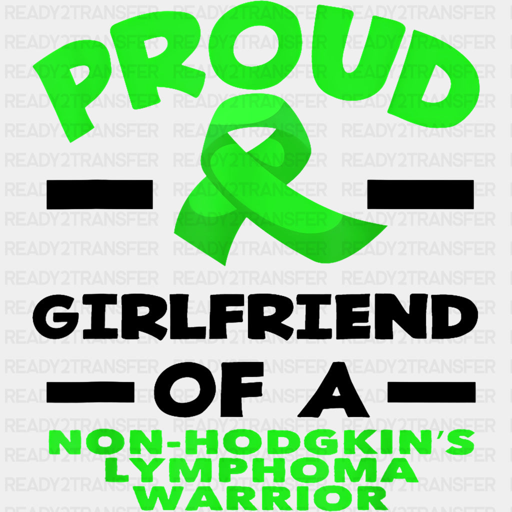Proud Girlfriend Of A Lymphoma Warrior - Lymphoma DTF Transfers ready2transfer Dark Color Design (See Imaging)