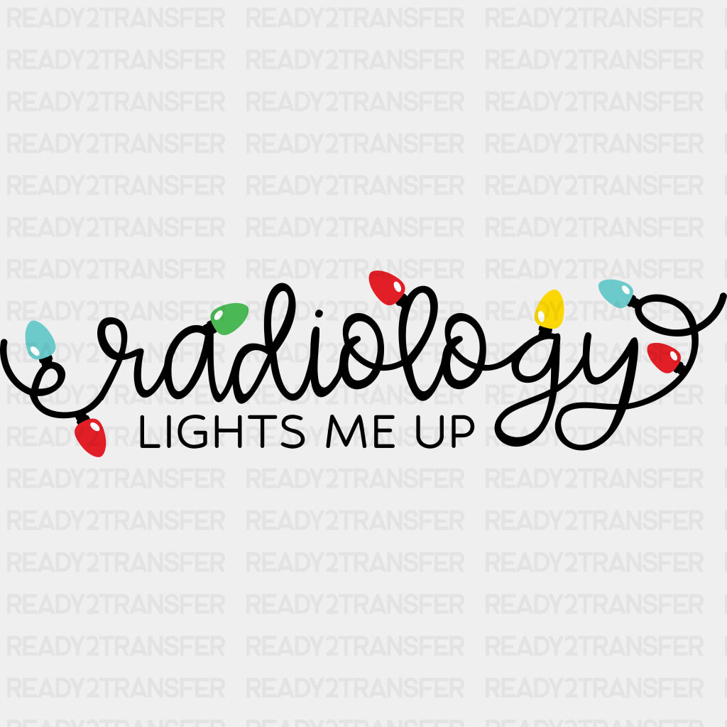 Radiology Lights Me Up - Radiology DTF Transfers ready2transfer Dark Color Design (See Imaging)
