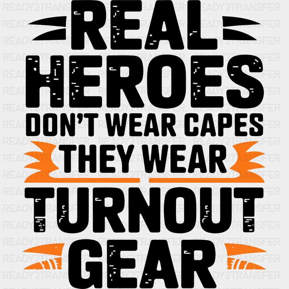 Real Heroes Don't Wear Capes They Wear Turnout Gear - Fire Department DTF Transfers ready2transfer Dark Color Design (See Imaging)