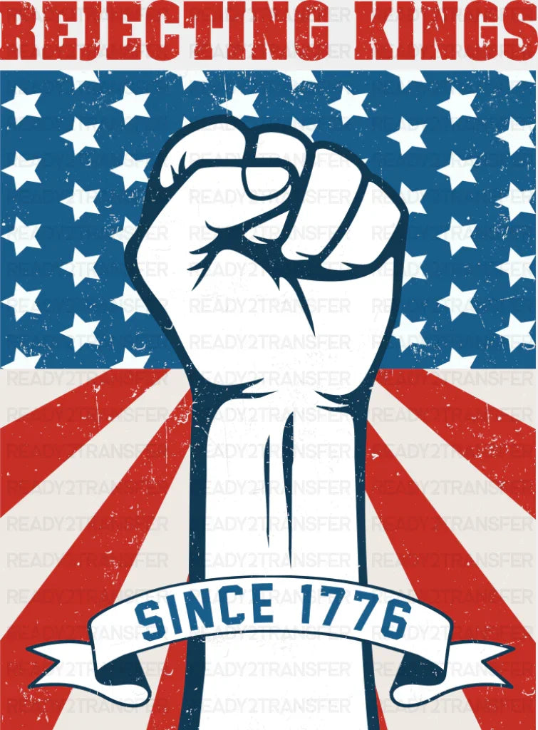 Rejecting Kings Since 1776 - 4th Of July DTF Transfer Adult Unisex - S & M (10’’) / Dark Color Design (See Imaging)