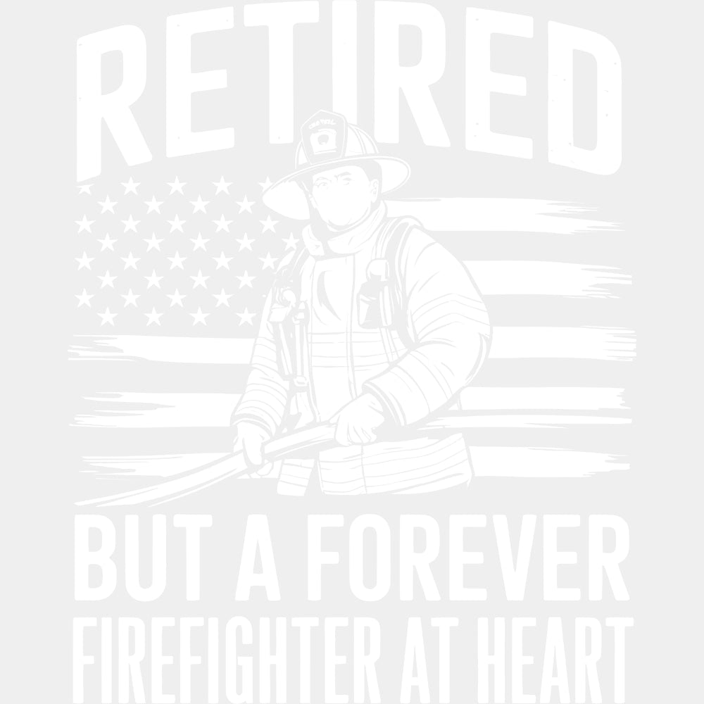 Retired But A Forever Firefighter At Heart - Fire Department DTF Transfers ready2transfer Light Color Design (See Imaging)