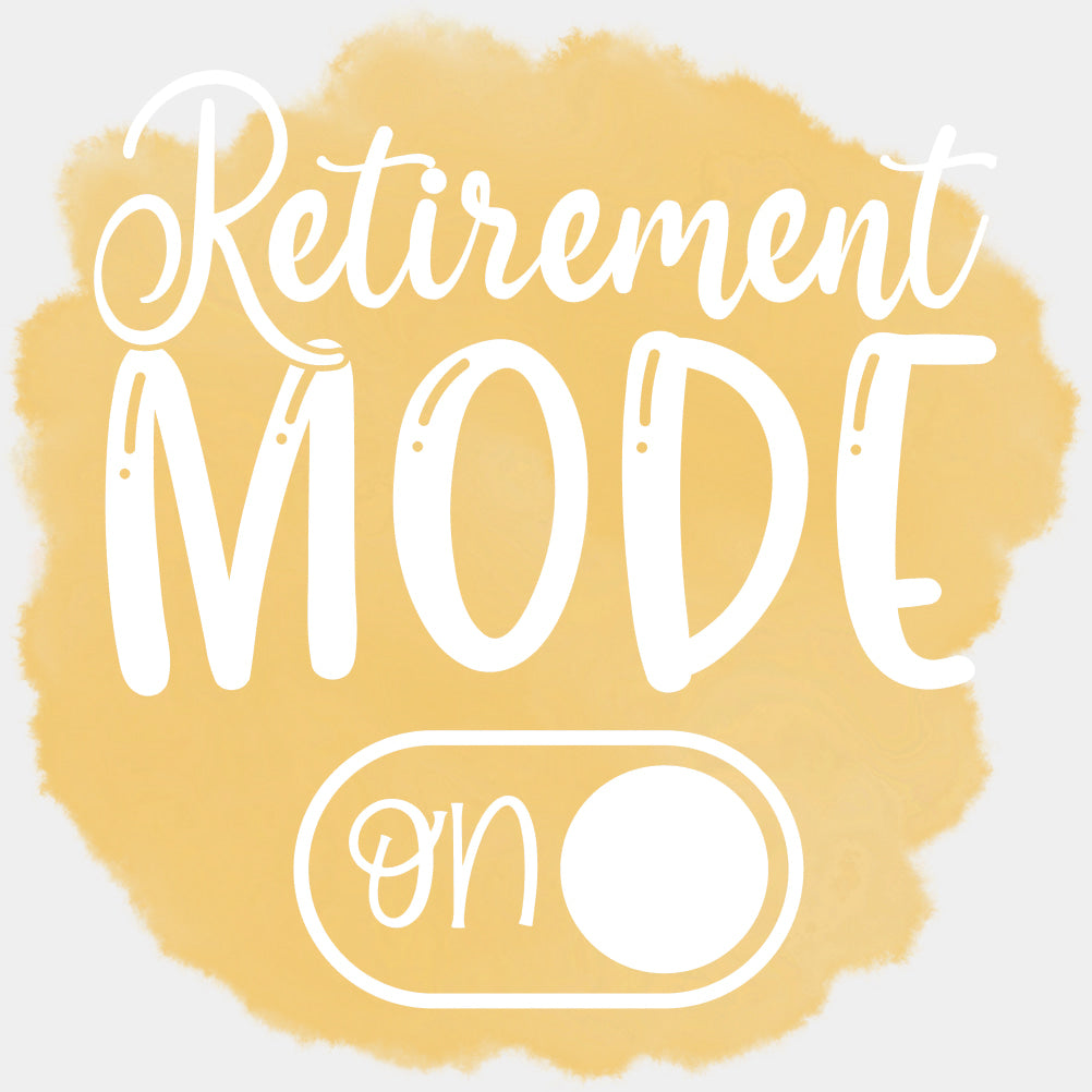 Retirement Mode On - Retirement DTF Transfers ready2transfer Light Color Design (See Imaging)