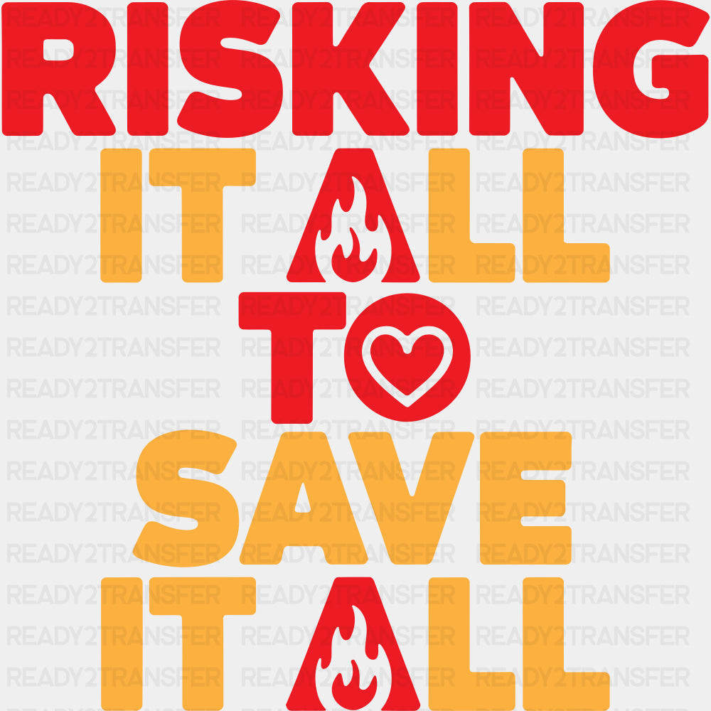 Risking It All To Save It All - Fire Department DTF Transfers ready2transfer