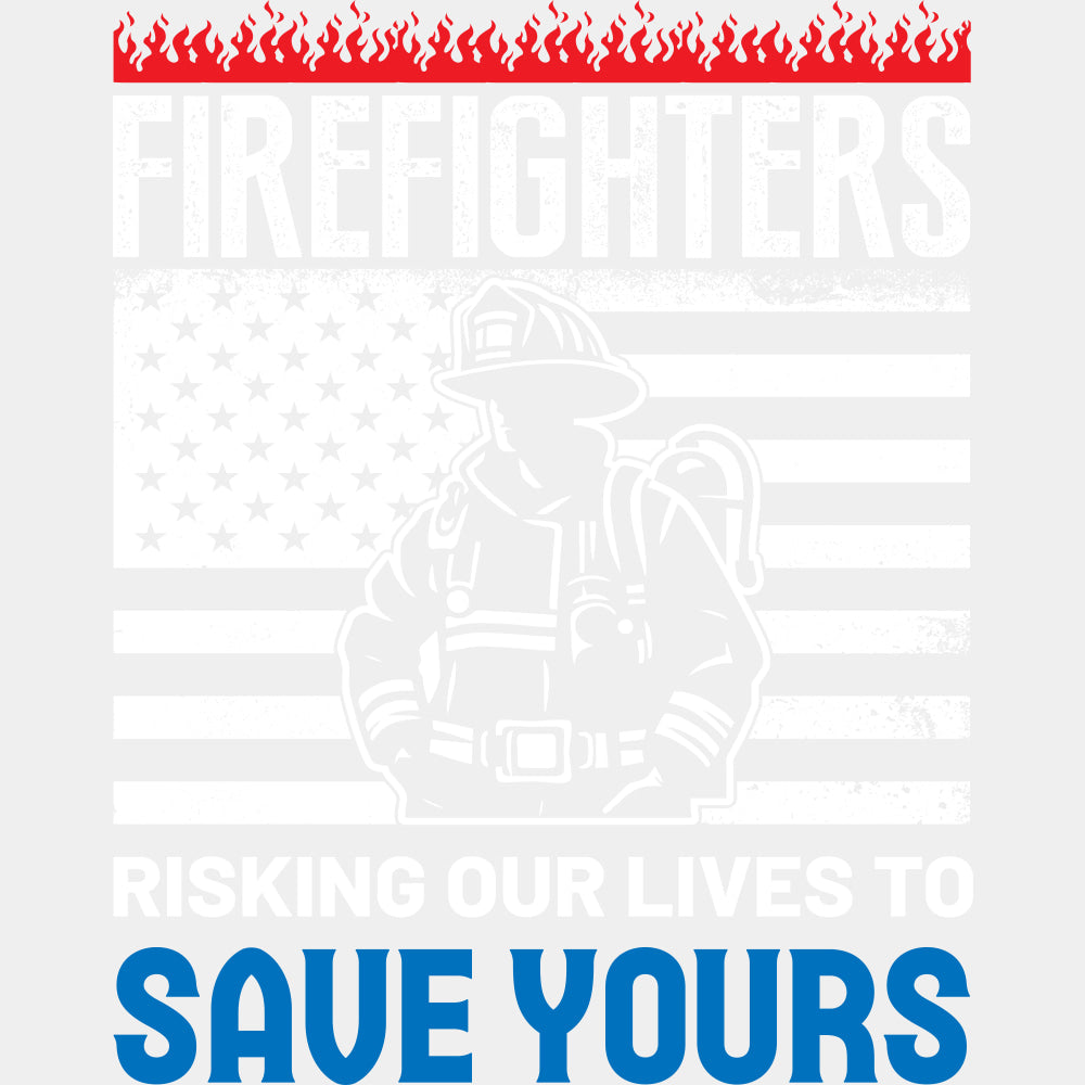 Risking Our Lives To Save Yours - Fire Department DTF Transfers ready2transfer Light Color Design (See Imaging)
