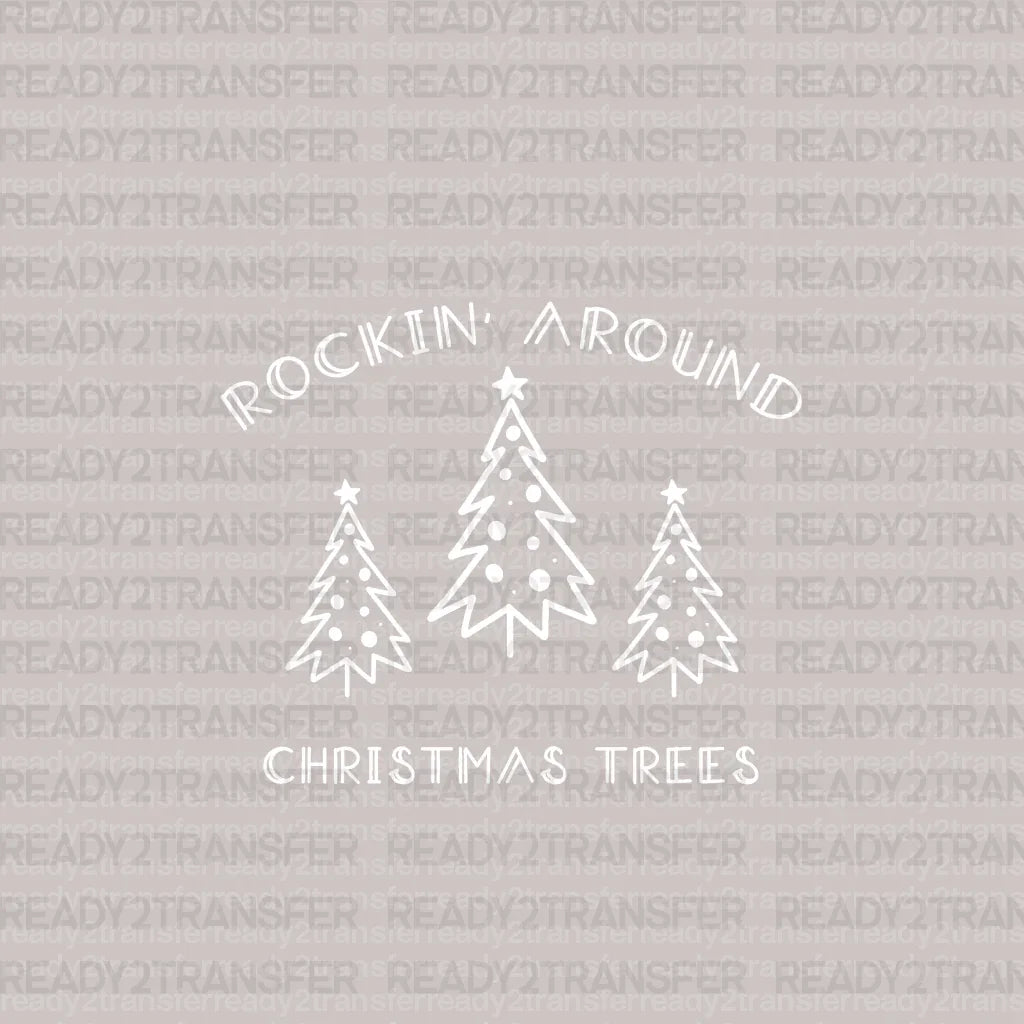 ROCKIN AROUND CHRISTMAS TREES DTF Transfer - ready2transfer