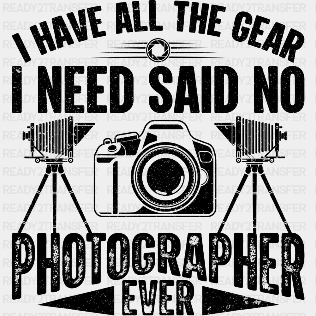 Said No Photographer Ever - Photography DTF Transfers ready2transfer Dark Color Design (See Imaging)