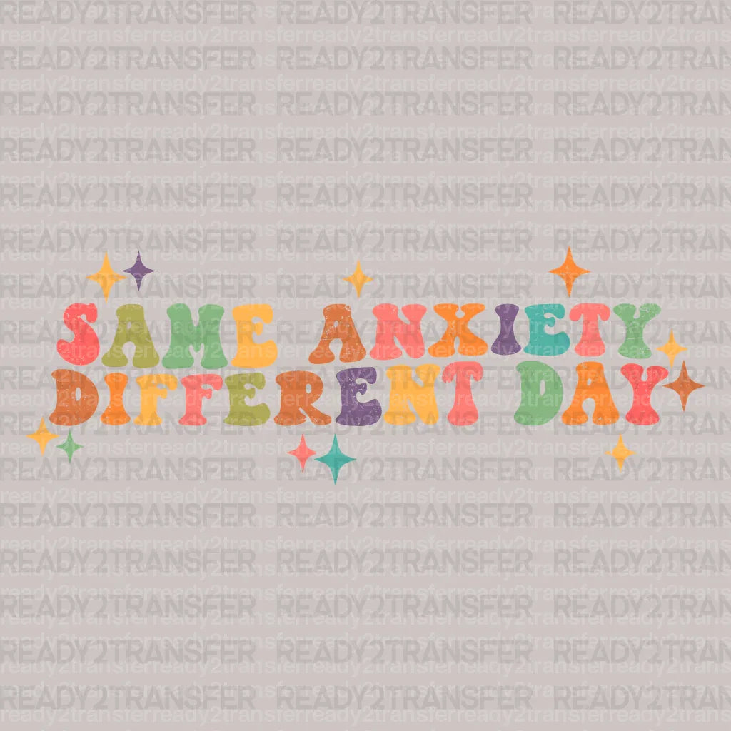 SAME ANXIETY DIFFERENT DAY DTF Transfer - ready2transfer