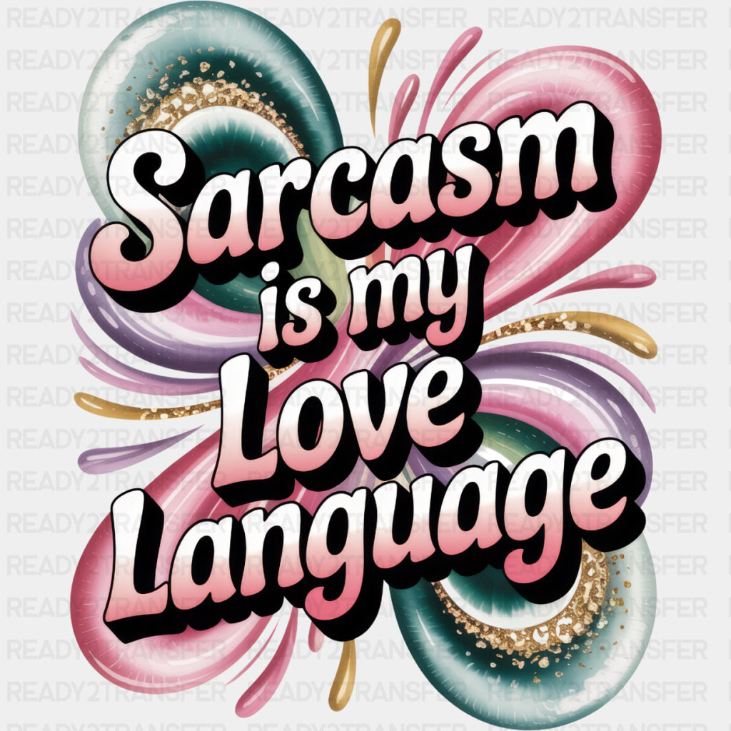Sarcasm Is My Love Language - Funny DTF Transfers ready2transfer Dark Color Design (See Imaging)