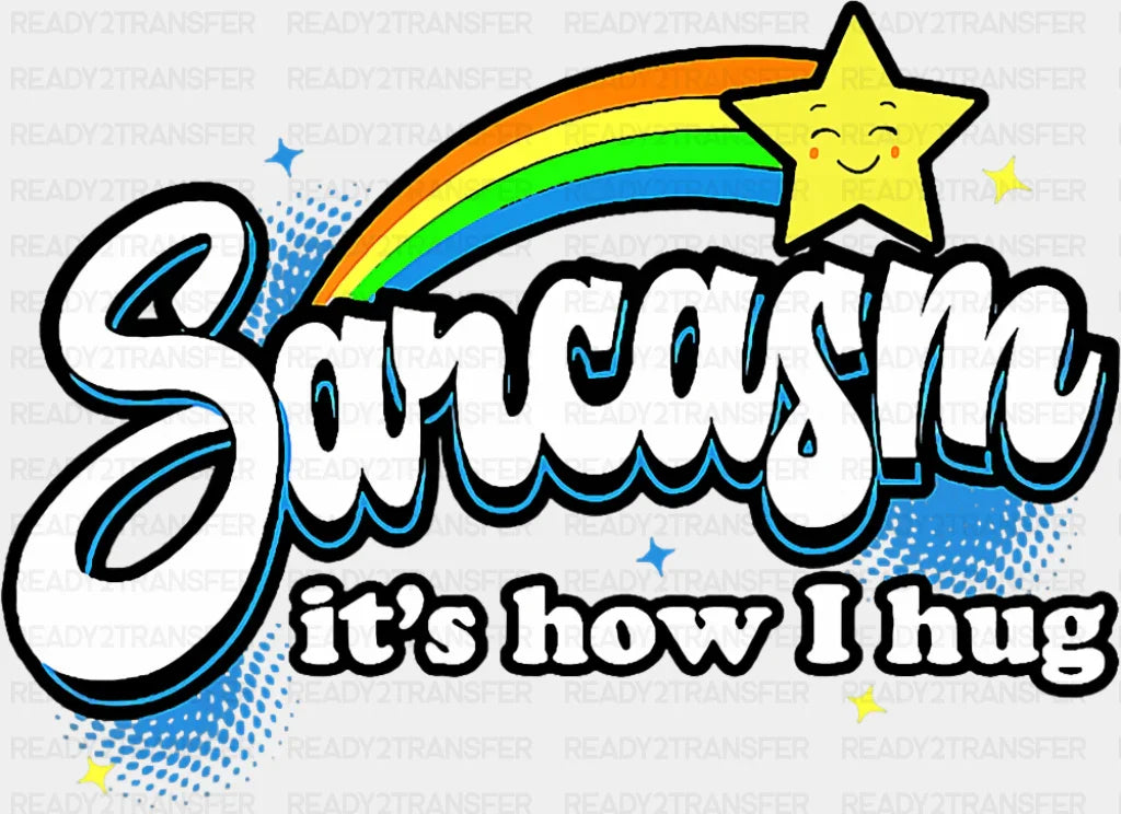 Sarcasm It’s How I Hug - Funny DTF Transfer Adult Unisex - S & M (10’’) / Dark Color Design (See Imaging)