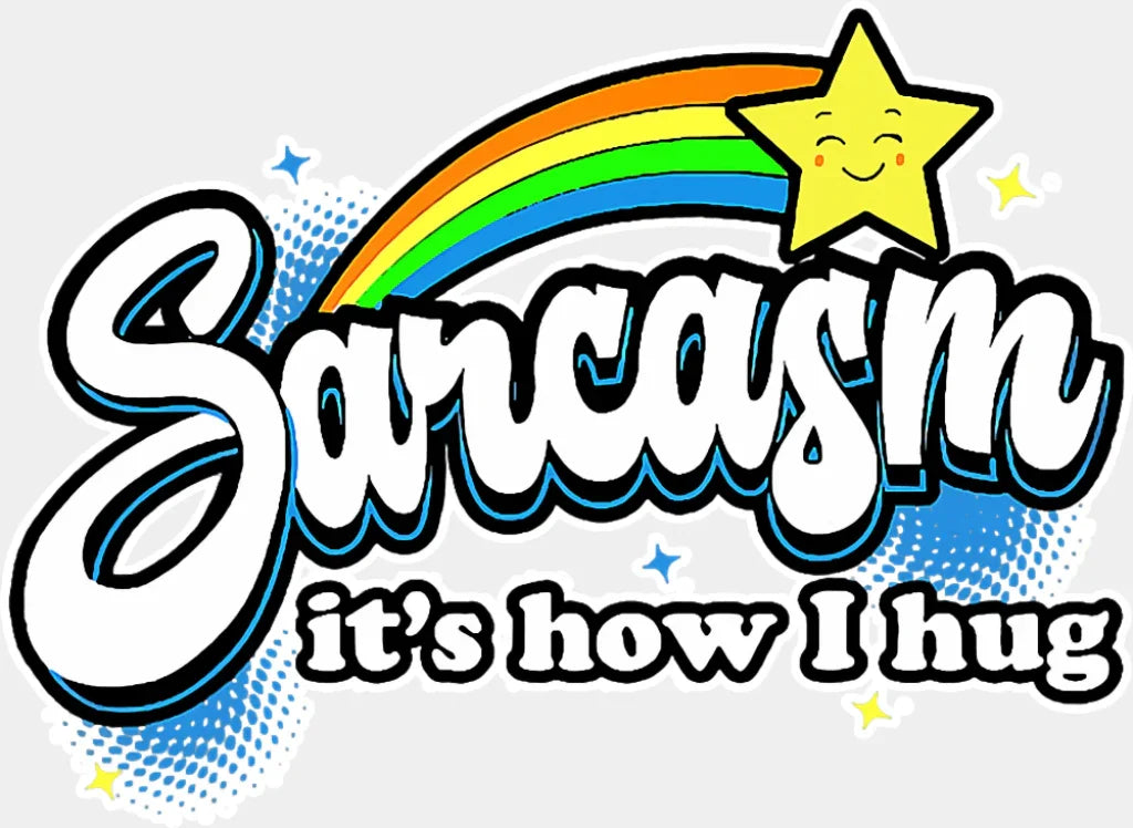 Sarcasm It’s How I Hug - Funny DTF Transfer Adult Unisex - S & M (10’’) / Light Color Design (See Imaging)