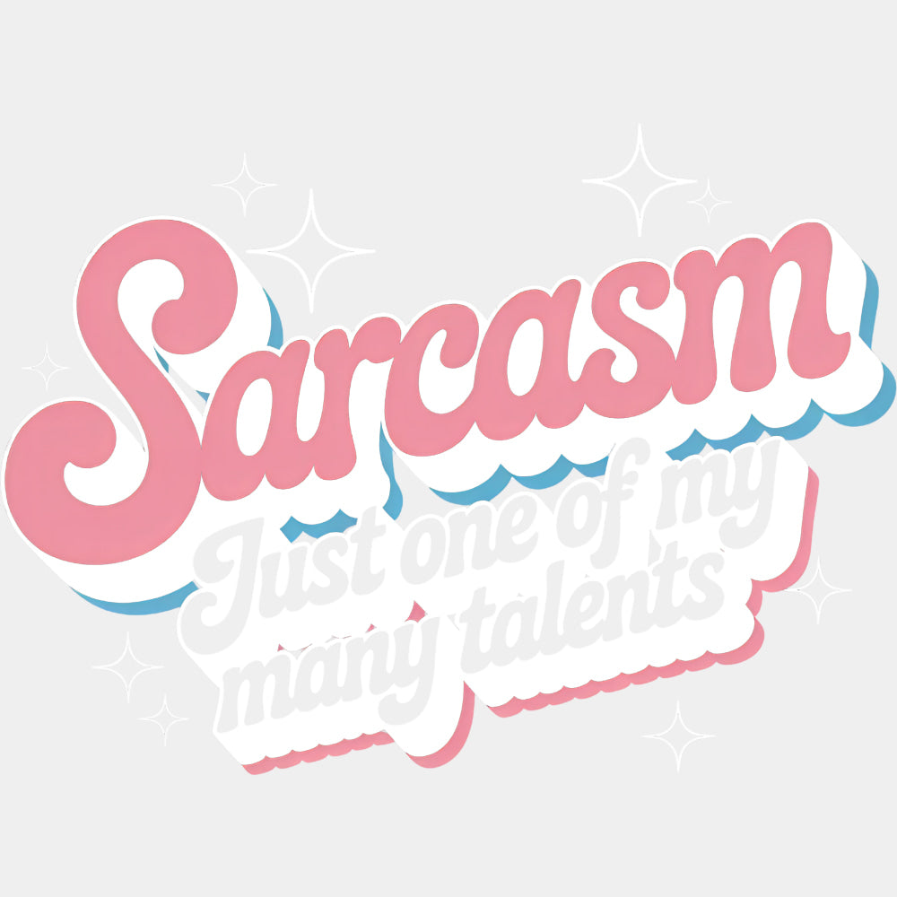 Sarcasm, Just One Of My Many Talents - Funny DTF Transfers ready2transfer Light Color Design (See Imaging)
