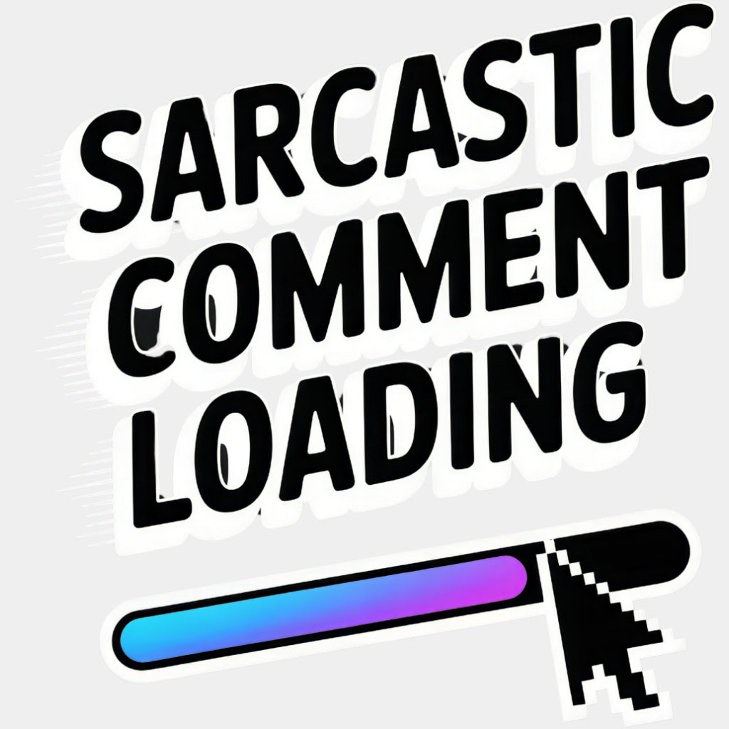 Sarcastic Comment Loading - Funny DTF Transfers ready2transfer Light Color Design (See Imaging)