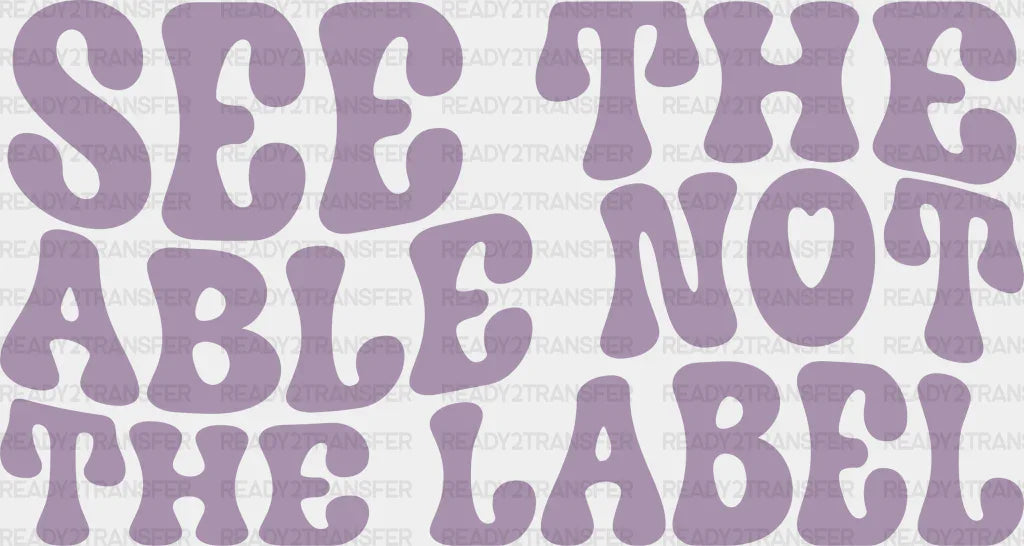 See The Able Not Label Design - Special Ed Dtf Heat Transfer