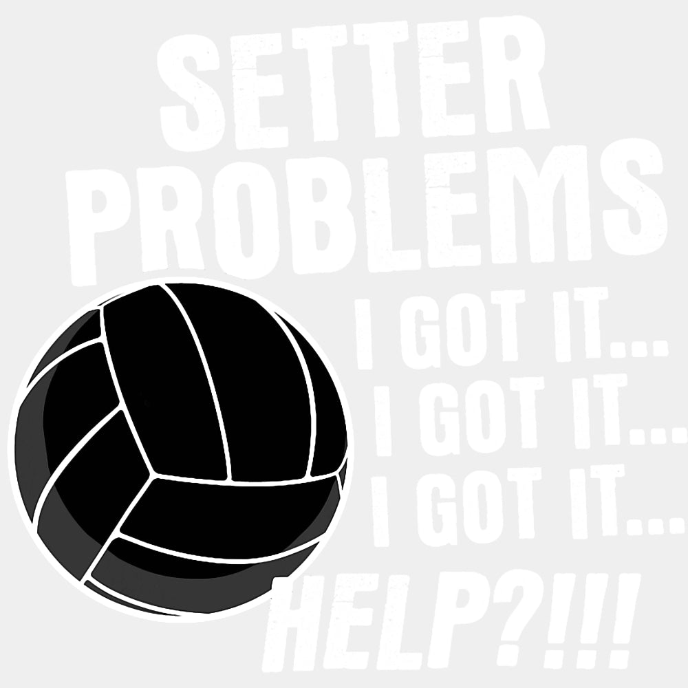 Setter Problems I Got It, I Got It, HELP?! - Volleyball DTF Transfers ready2transfer Light Color Design (See Imaging)