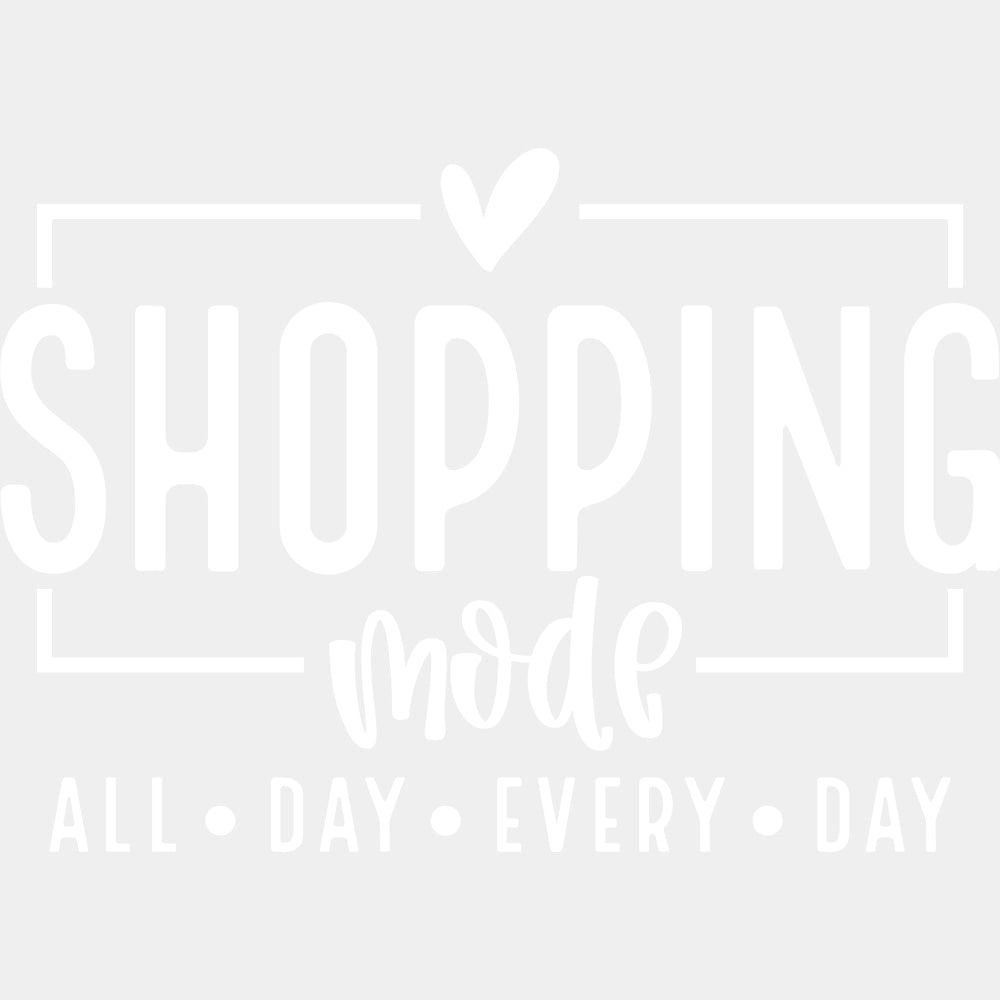 Shopping Mode All Day Every Day - Shopping DTF Transfers ready2transfer Light Color Design (See Imaging)