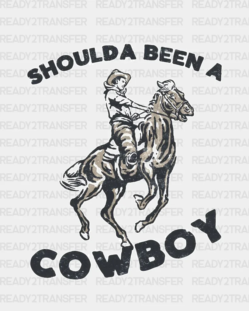 Shoulda Been A Cowboy Dtf Transfer