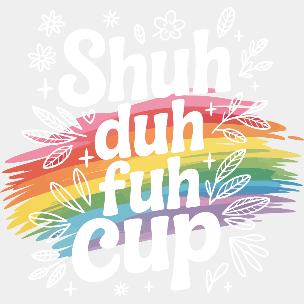 Shuh Duh Fuh Cup - Funny DTF Transfers ready2transfer Light Color Design (See Imaging)