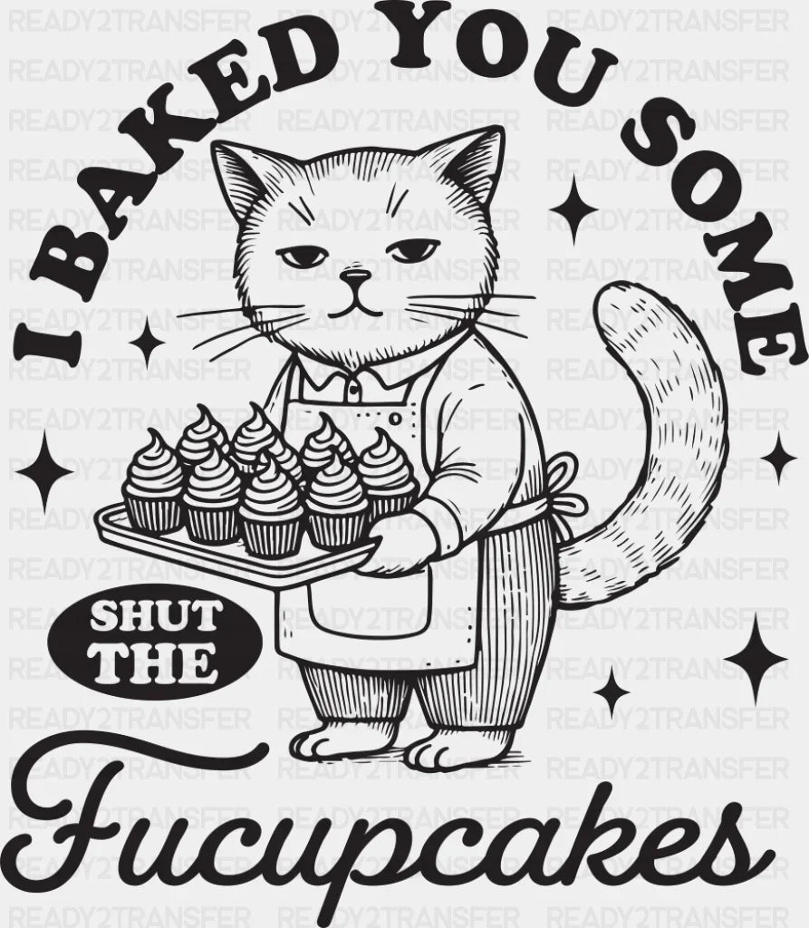 Shut The Fucupcakes Cat Design - Funny DTF Transfer Adult Unisex - S & M (10’’) / Dark Color Design (See Imaging)