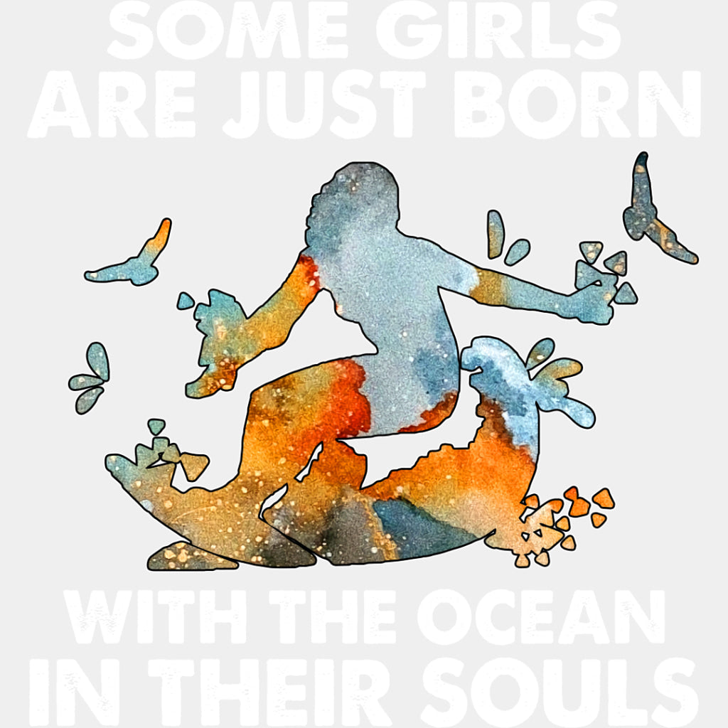 Some Girls Are Just Born With The Ocean... - Surfing DTF Transfers ready2transfer Light Color Design (See Imaging)