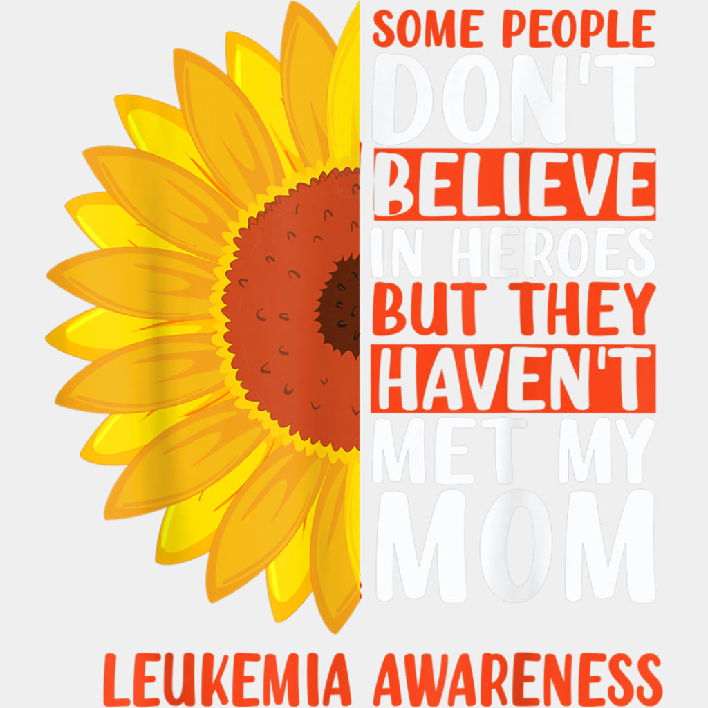 Some People Don't Believe In Heroes - Leukemia DTF Transfers ready2transfer Light Color Design (See Imaging)