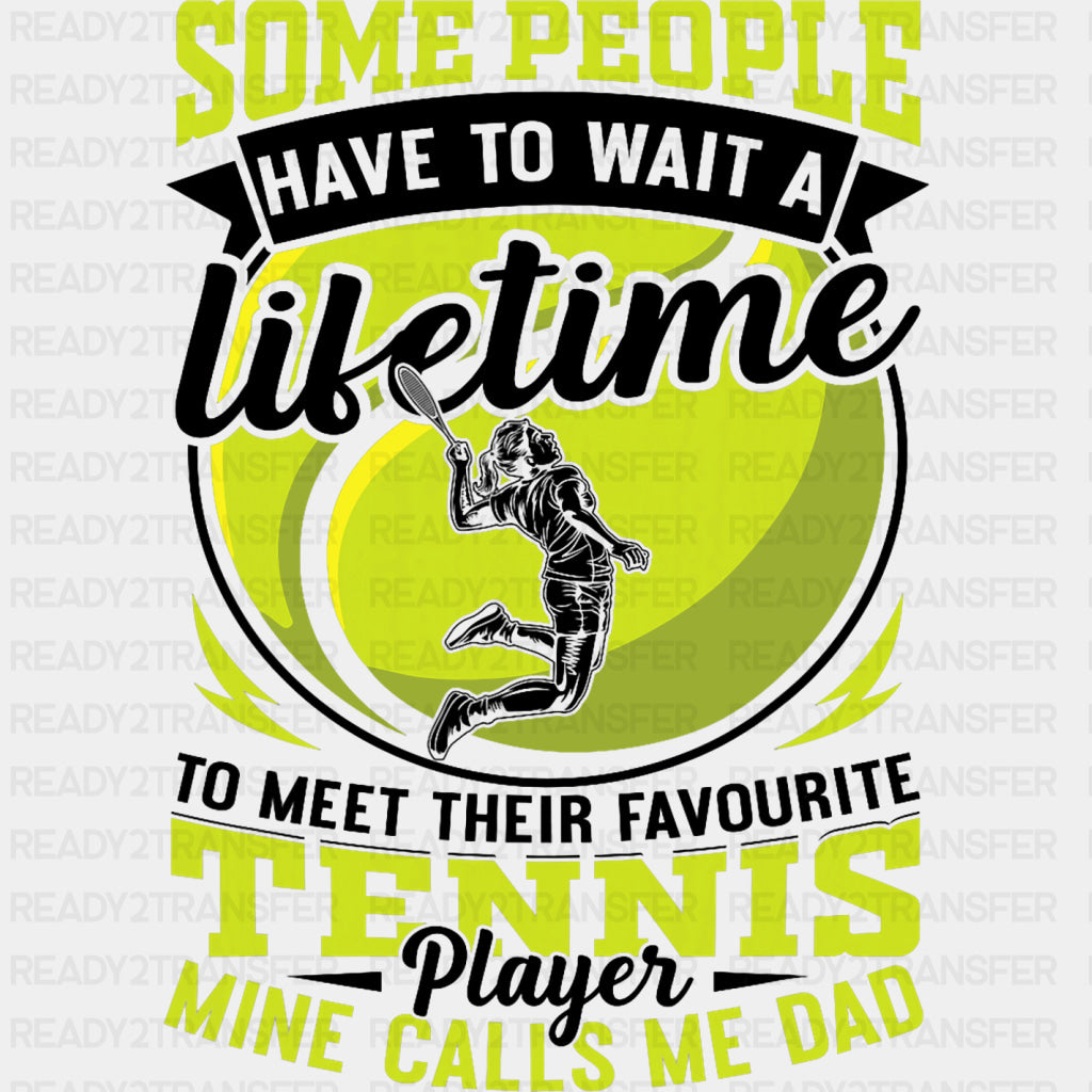 Some People Have To Wait A Lifetime - Tennis DTF Transfers ready2transfer Dark Color Design (See Imaging)