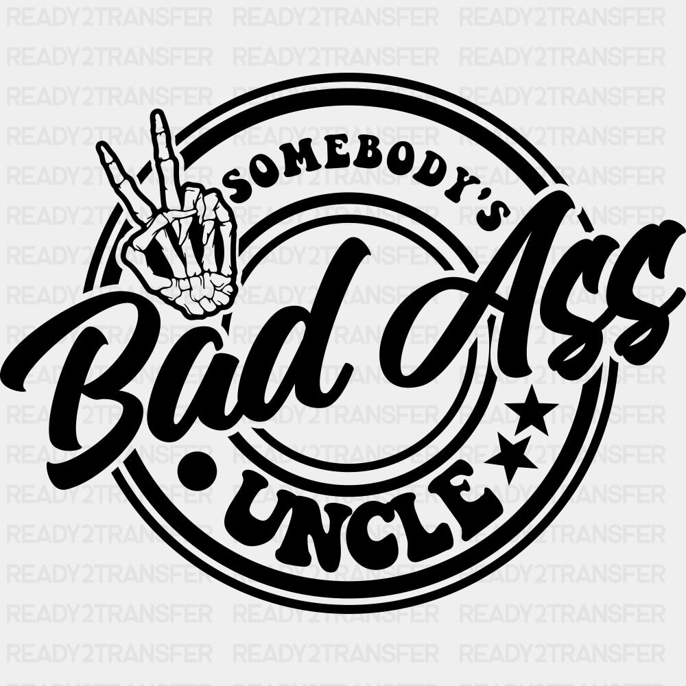 Somebody's Bad Ass Uncle - Uncle DTF Transfers ready2transfer Dark Color Design (See Imaging)