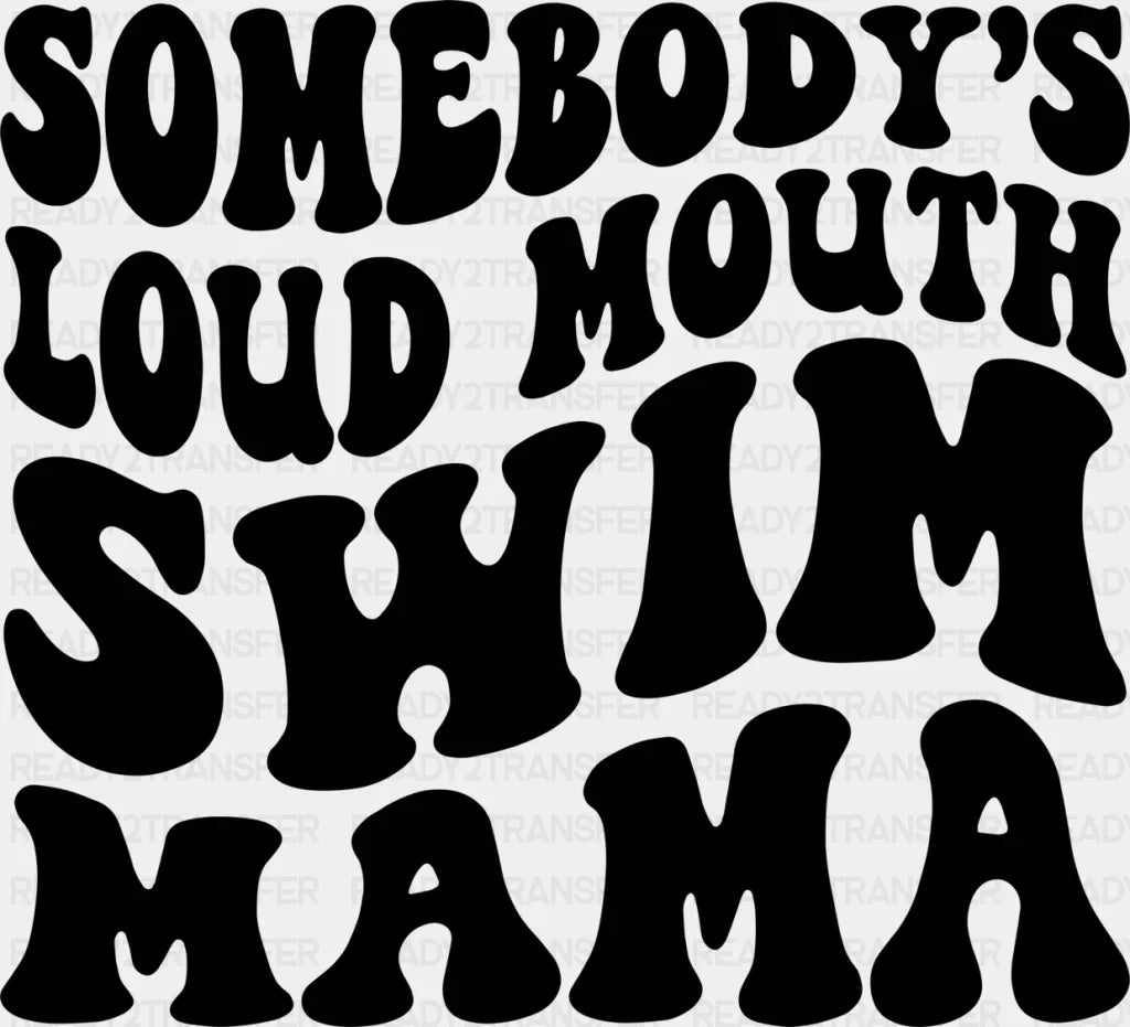 Somebody's Loud Mouth Swim Mama - Swimming DTF Heat Transfer ready2transfer Black