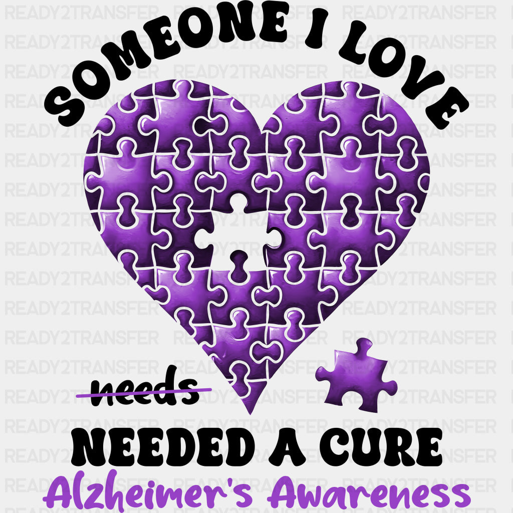 Someone I Love Needed A Cure - Alzheimer's Awareness DTF Transfer ready2transfer Dark Color Design (See Imaging)