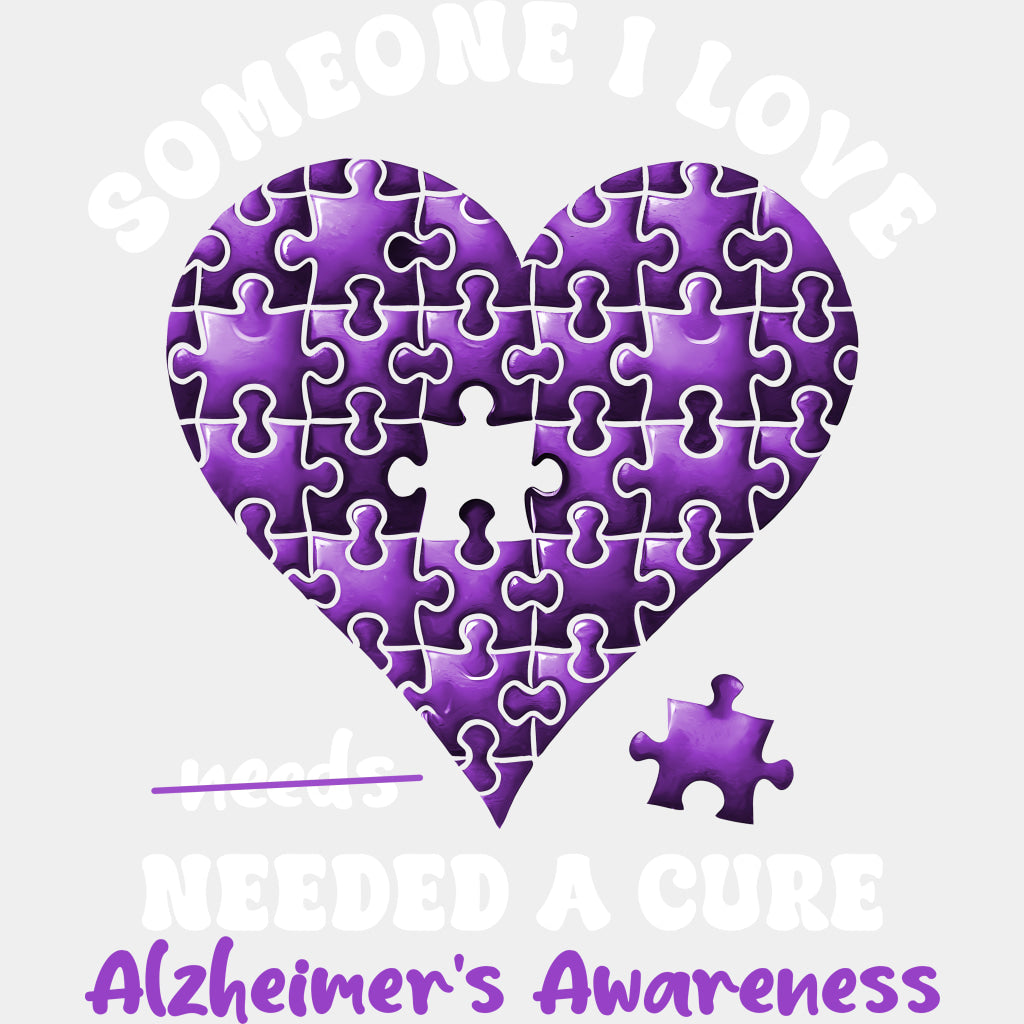 Someone I Love Needed A Cure - Alzheimer's Awareness DTF Transfer ready2transfer Light Color Design (See Imaging)