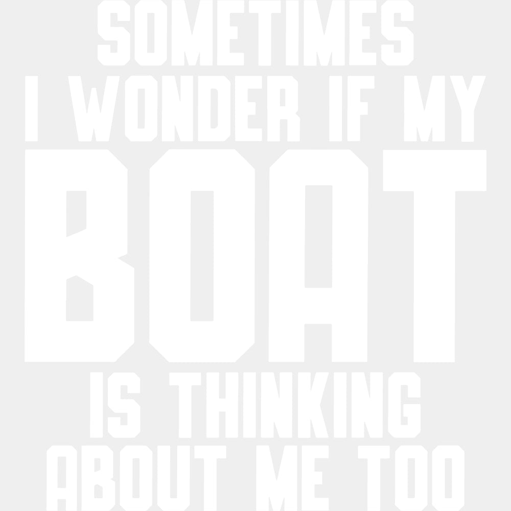 Sometimes I Wonder If My Boat... - Boating DTF Transfers ready2transfer Light Color Design (See Imaging)