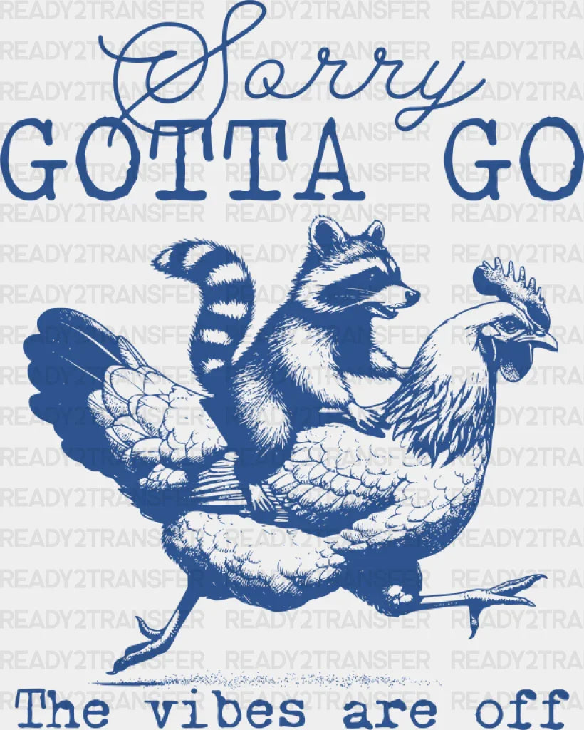 Sorry Gotta Go The Vibes Are Off - Funny Dtf Transfer Adult Unisex S & M (10’’) / Blue Color