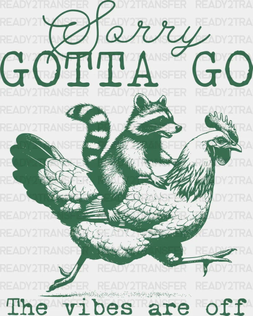 Sorry Gotta Go The Vibes Are Off - Funny Dtf Transfer Adult Unisex S & M (10’’) / Green Color